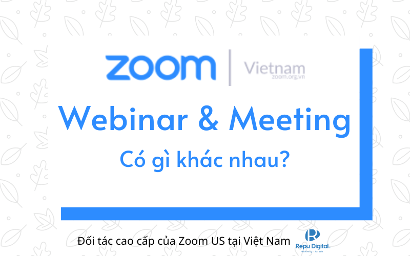 So sánh Zoom Webinar và Zoom Meeting Pro