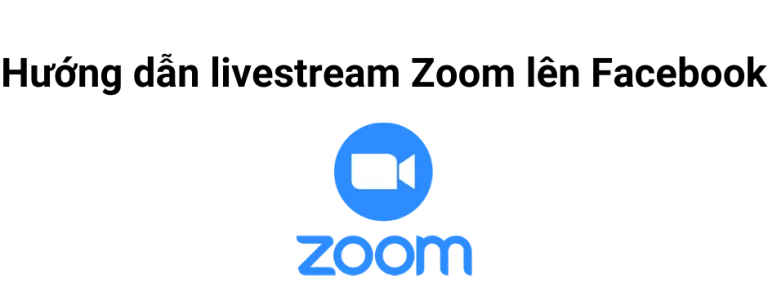 Read more about the article Hướng dẫn livestream Zoom lên Facebook