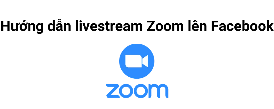 Hướng dẫn livestream Zoom lên Facebook