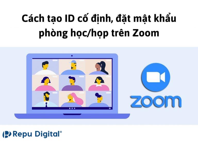 Read more about the article Cách tạo ID cố định, đặt mật mã cuộc họp Zoom