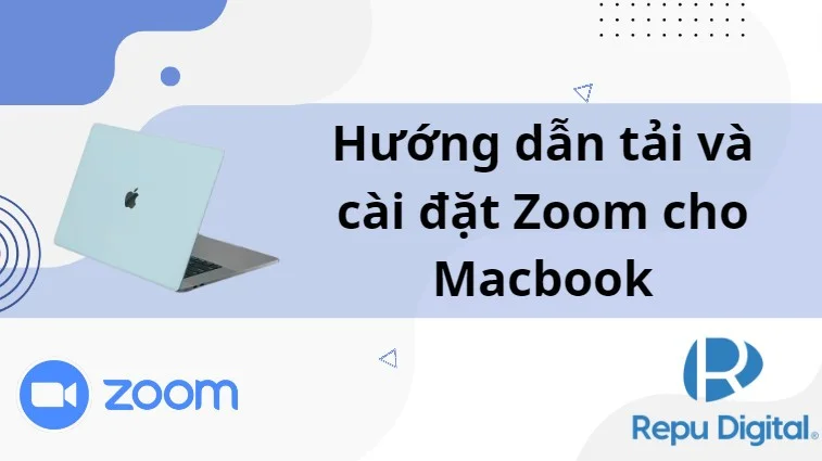 Tải Zoom cho Macbook | Cách tải và cài đặt Zoom trên Mac Air, Pro, M1, M2