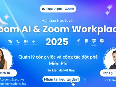 Zoom & Repu Digital tổ chức thành công sự kiện “Zoom AI & Zoom Workplace 2025” – Khơi mở tương lai môi trường làm việc số